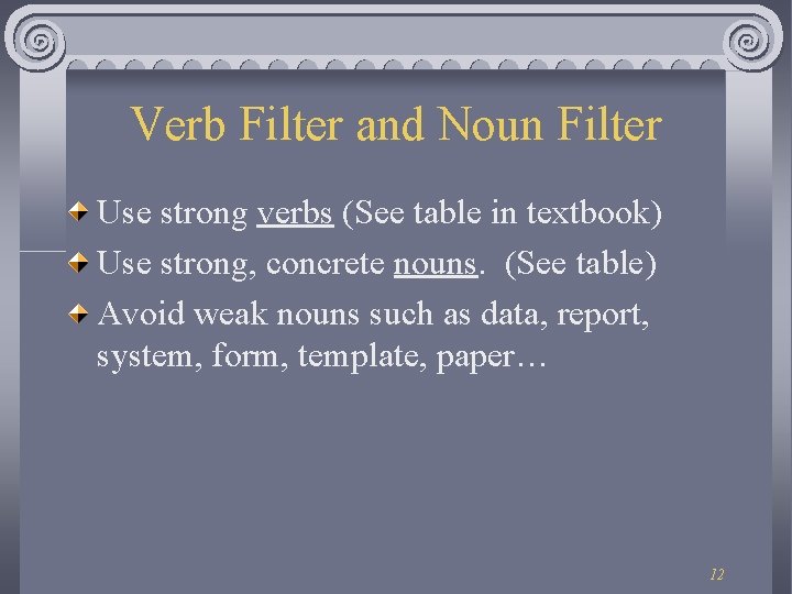 Verb Filter and Noun Filter Use strong verbs (See table in textbook) Use strong,