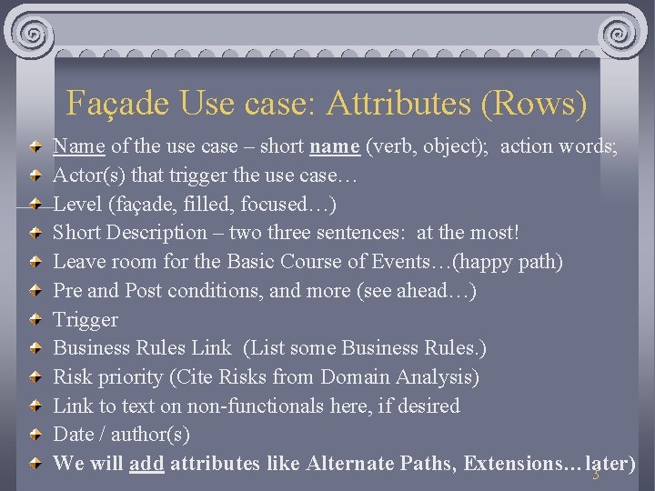 Façade Use case: Attributes (Rows) Name of the use case – short name (verb,