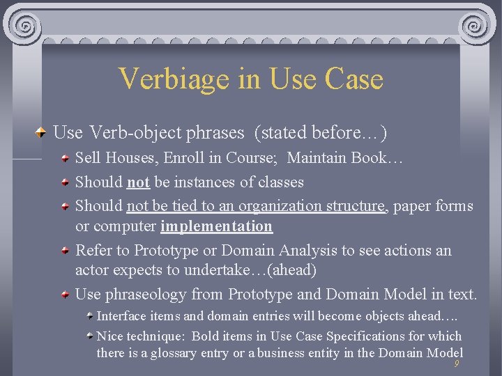 Verbiage in Use Case Use Verb-object phrases (stated before…) Sell Houses, Enroll in Course;