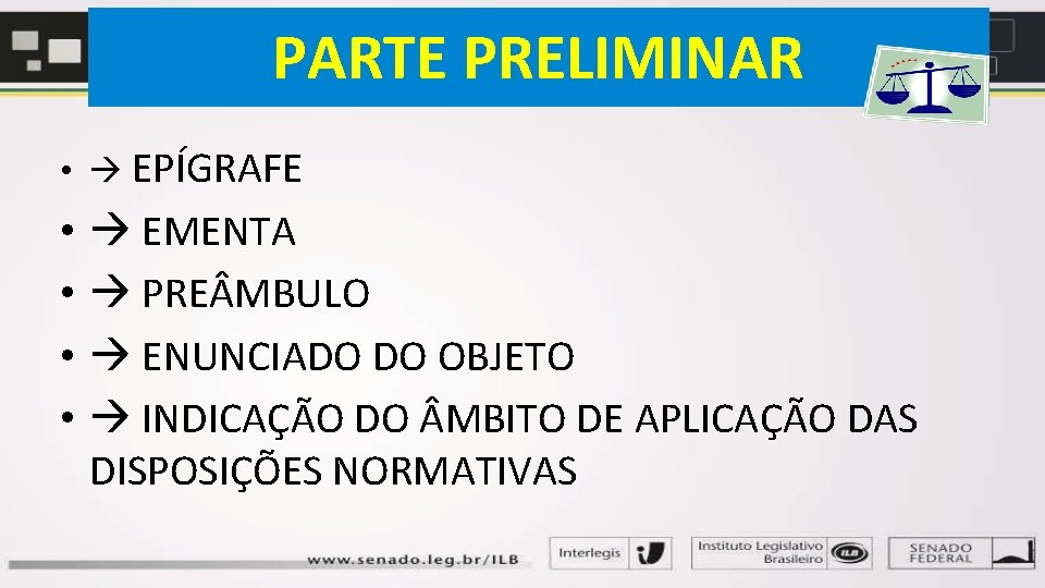 PARTE PRELIMINAR • EPÍGRAFE • • EMENTA PRE MBULO ENUNCIADO DO OBJETO INDICAÇÃO DO