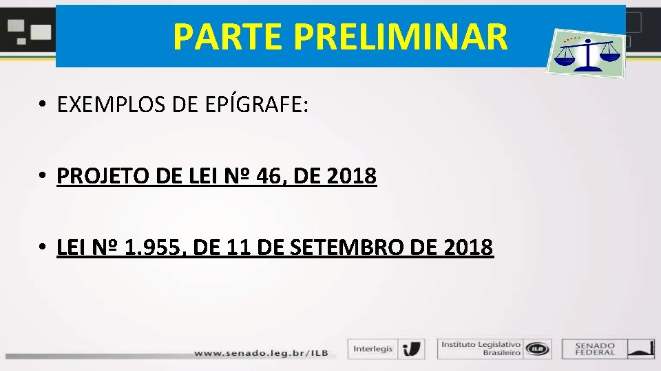 PARTE PRELIMINAR • EXEMPLOS DE EPÍGRAFE: • PROJETO DE LEI Nº 46, DE 2018