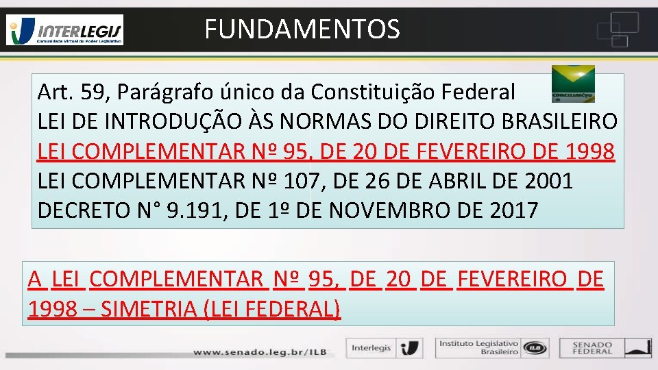 FUNDAMENTOS Art. 59, Parágrafo único da Constituição Federal LEI DE INTRODUÇÃO ÀS NORMAS DO