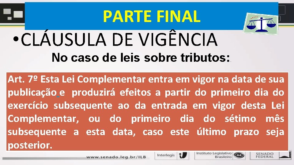 PARTE FINAL • CLÁUSULA DE VIGÊNCIA No caso de leis sobre tributos: . Art.