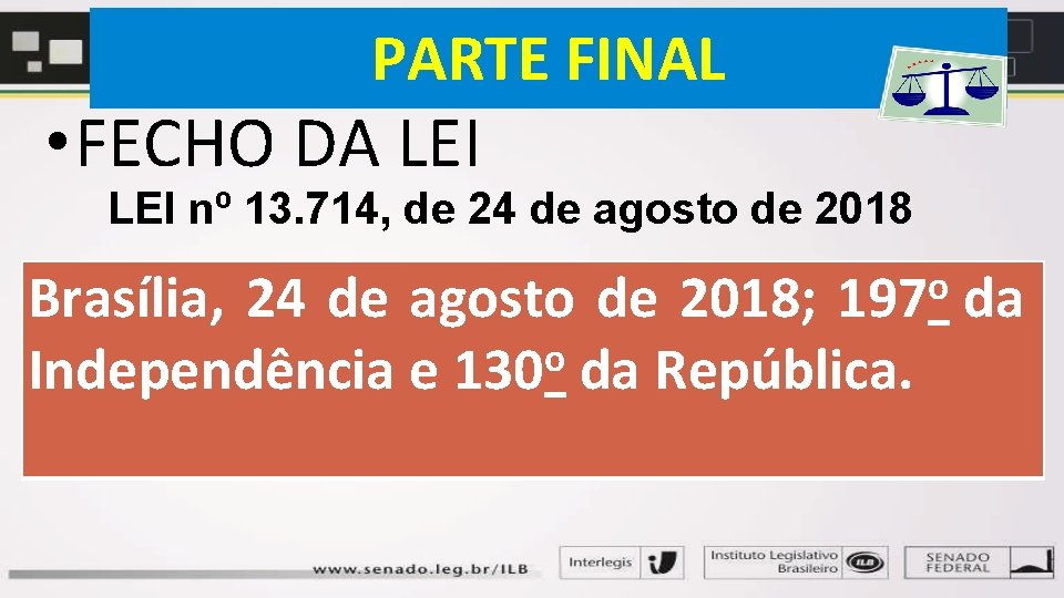 PARTE FINAL • FECHO DA LEI nº 13. 714, de 24 de agosto de