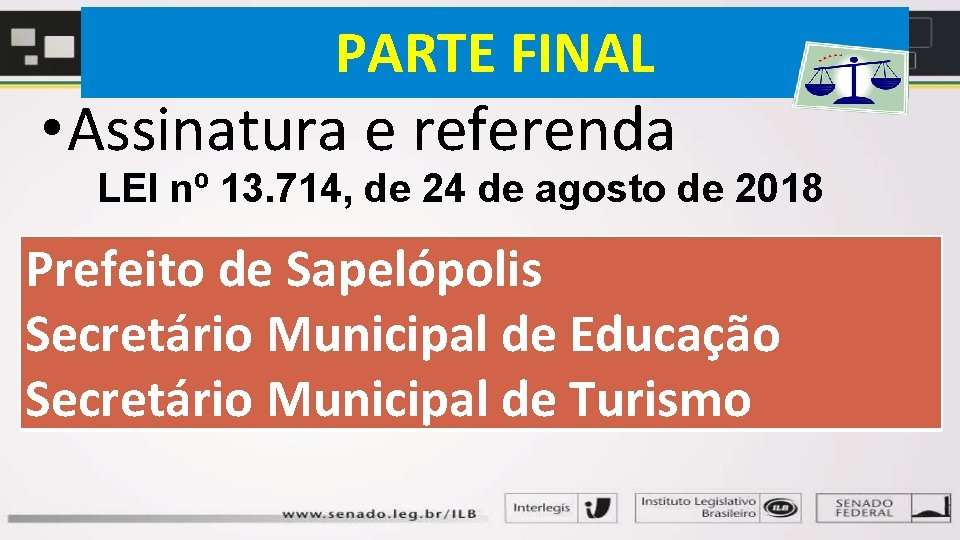 PARTE FINAL • Assinatura e referenda LEI nº 13. 714, de 24 de agosto