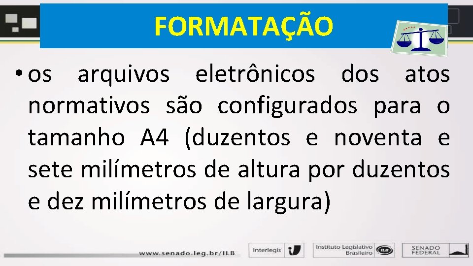 FORMATAÇÃO • os arquivos eletrônicos dos atos normativos são configurados para o tamanho A