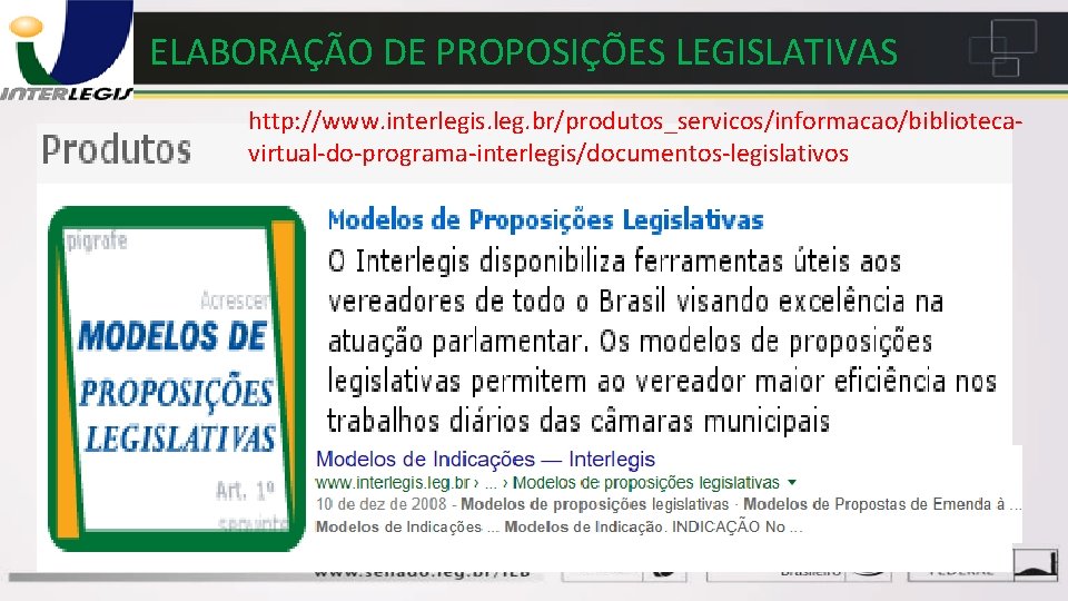 ELABORAÇÃO DE PROPOSIÇÕES LEGISLATIVAS http: //www. interlegis. leg. br/produtos_servicos/informacao/bibliotecavirtual-do-programa-interlegis/documentos-legislativos 