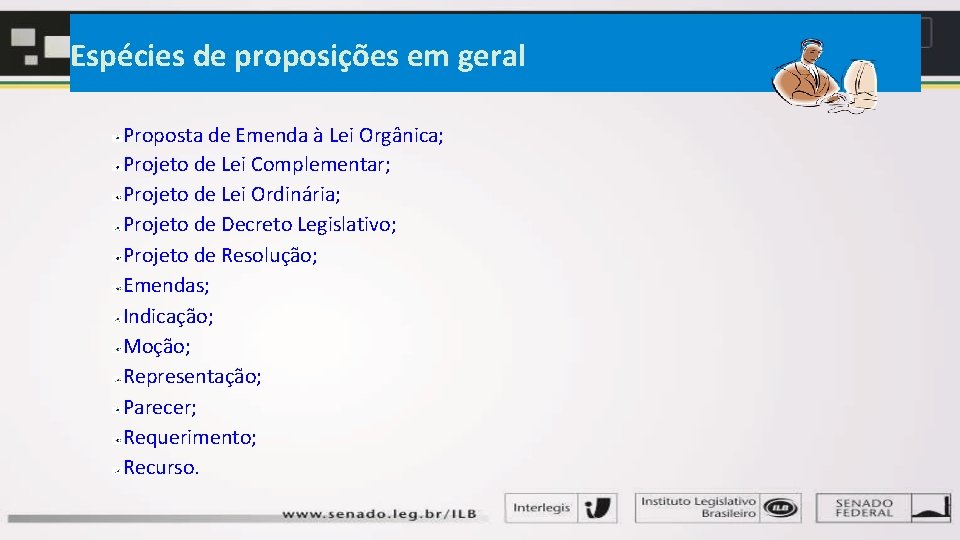 Espécies de proposições em geral Proposta de Emenda à Lei Orgânica; Projeto de Lei