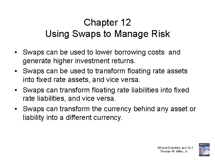 Chapter 12 Using Swaps to Manage Risk • Swaps can be used to lower