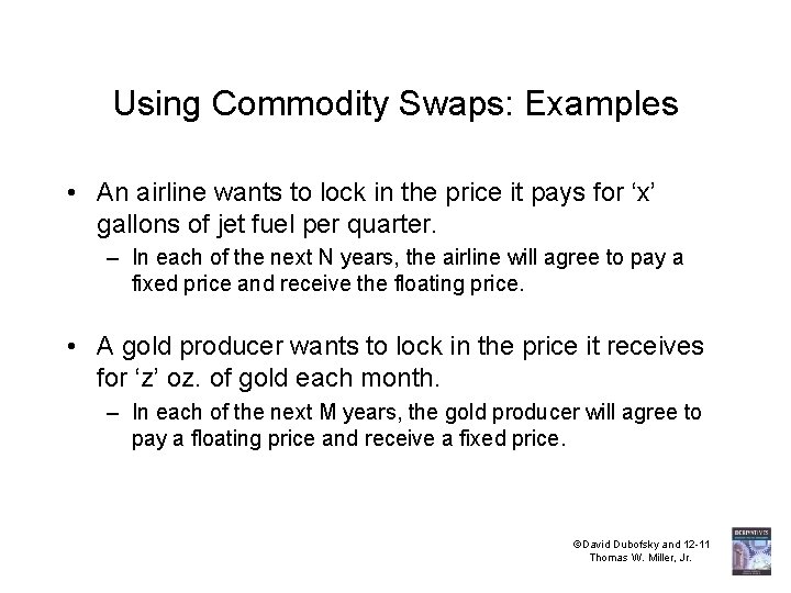 Using Commodity Swaps: Examples • An airline wants to lock in the price it