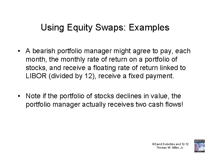 Using Equity Swaps: Examples • A bearish portfolio manager might agree to pay, each