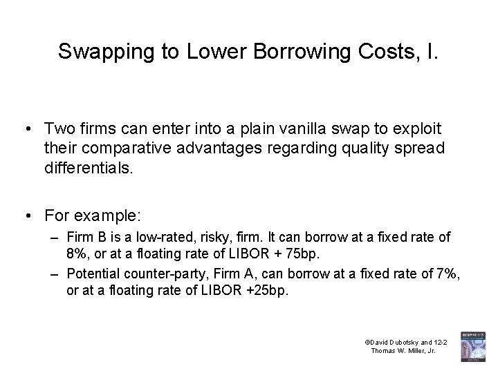 Swapping to Lower Borrowing Costs, I. • Two firms can enter into a plain