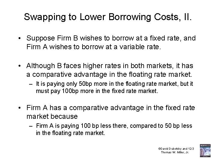 Swapping to Lower Borrowing Costs, II. • Suppose Firm B wishes to borrow at