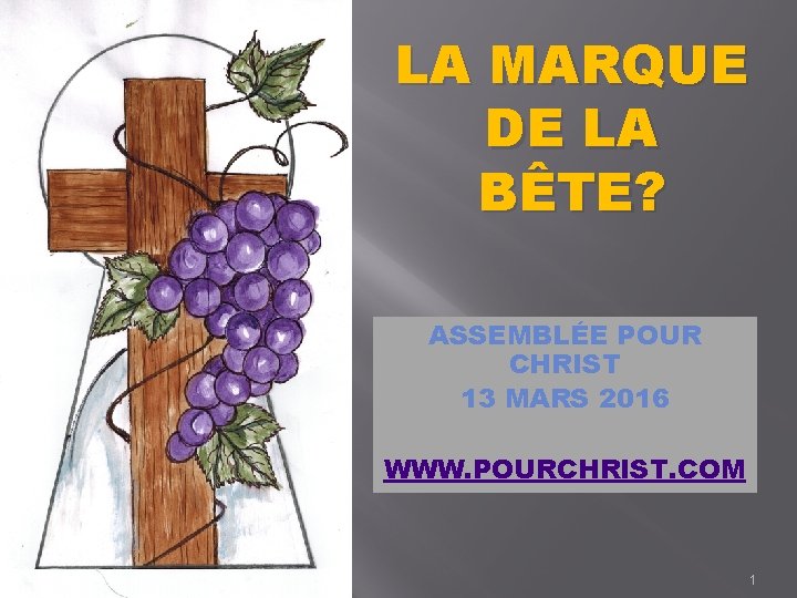 LA MARQUE DE LA BÊTE? ASSEMBLÉE POUR CHRIST 13 MARS 2016 WWW. POURCHRIST. COM
