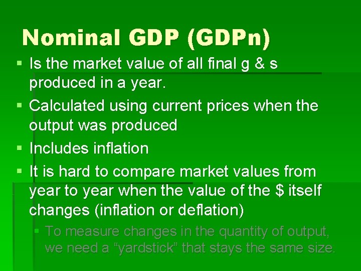 Nominal GDP (GDPn) § Is the market value of all final g & s