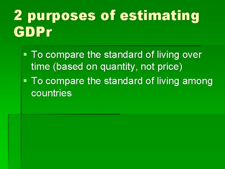 2 purposes of estimating GDPr § To compare the standard of living over time