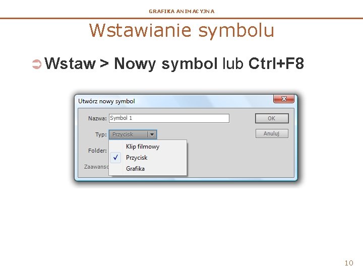 GRAFIKA ANIMACYJNA Wstawianie symbolu Ü Wstaw > Nowy symbol lub Ctrl+F 8 10 GRAFIKA ANIMACYJNA Wstawianie symbolu Ü Wstaw > Nowy symbol lub Ctrl+F 8 10