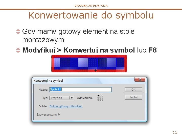 GRAFIKA ANIMACYJNA Konwertowanie do symbolu Ü Gdy mamy gotowy element na stole montażowym Ü