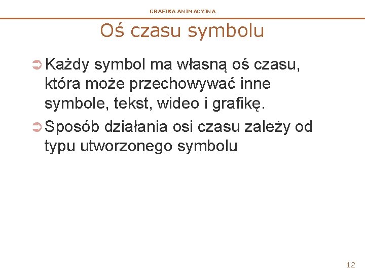 GRAFIKA ANIMACYJNA Oś czasu symbolu Ü Każdy symbol ma własną oś czasu, która może