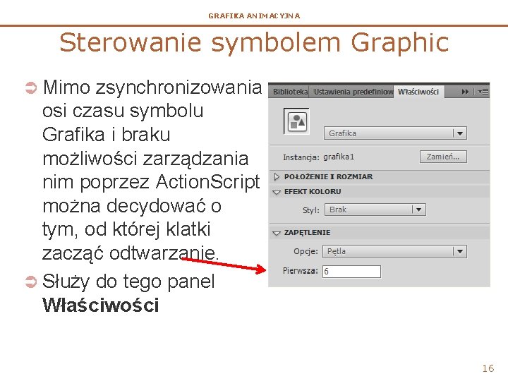 GRAFIKA ANIMACYJNA Sterowanie symbolem Graphic Ü Mimo zsynchronizowania osi czasu symbolu Grafika i braku