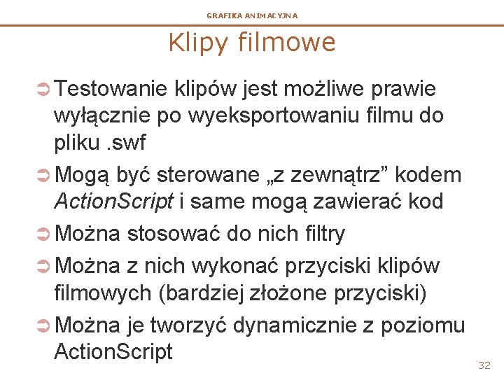 GRAFIKA ANIMACYJNA Klipy filmowe Ü Testowanie klipów jest możliwe prawie wyłącznie po wyeksportowaniu filmu