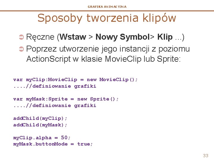 GRAFIKA ANIMACYJNA Sposoby tworzenia klipów Ü Ręczne (Wstaw > Nowy Symbol> Klip. . .