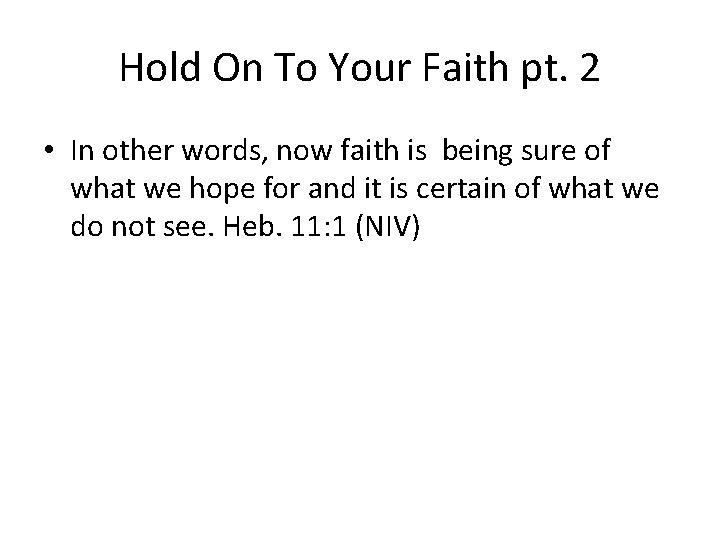 Hold On To Your Faith pt. 2 • In other words, now faith is