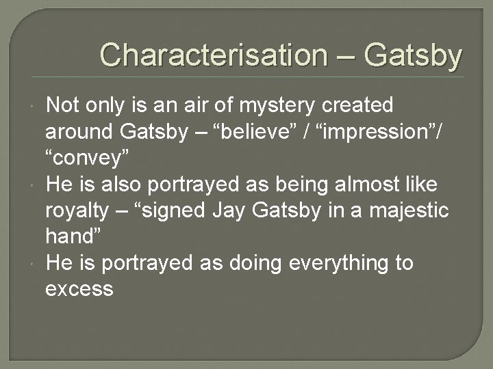 Characterisation – Gatsby Not only is an air of mystery created around Gatsby –