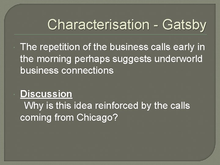 Characterisation - Gatsby The repetition of the business calls early in the morning perhaps