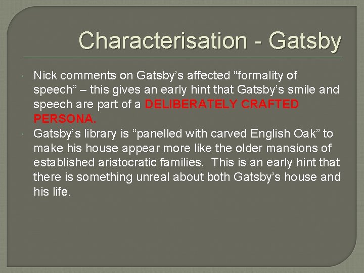 Characterisation - Gatsby Nick comments on Gatsby’s affected “formality of speech” – this gives