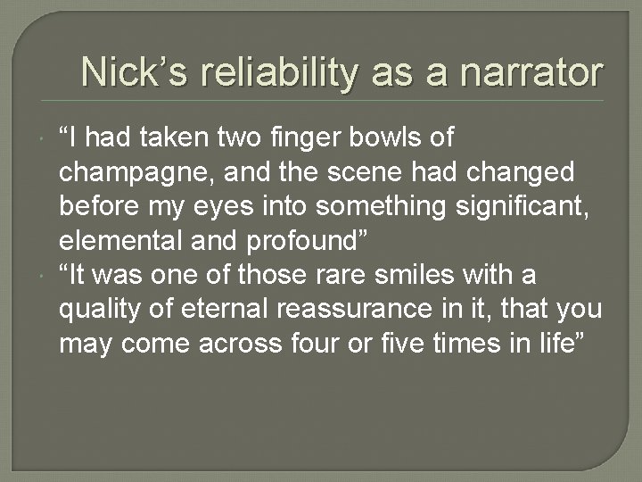 Nick’s reliability as a narrator “I had taken two finger bowls of champagne, and