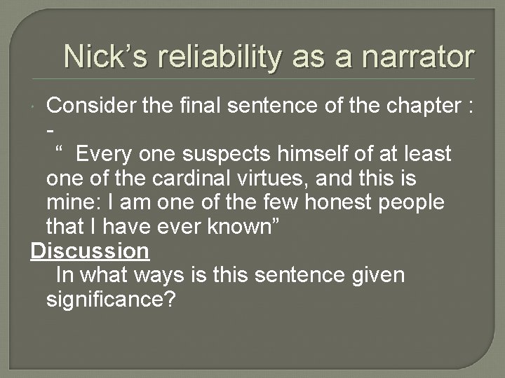 Nick’s reliability as a narrator Consider the final sentence of the chapter : “