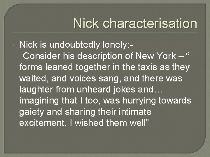Nick characterisation Nick is undoubtedly lonely: Consider his description of New York – “