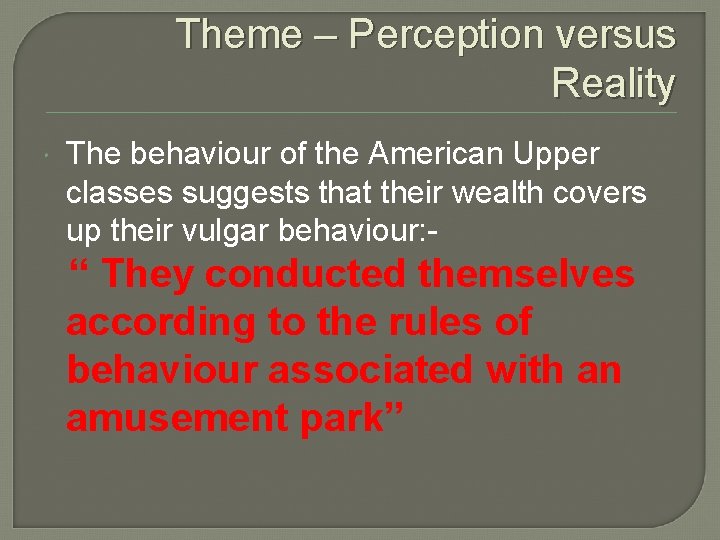 Theme – Perception versus Reality The behaviour of the American Upper classes suggests that