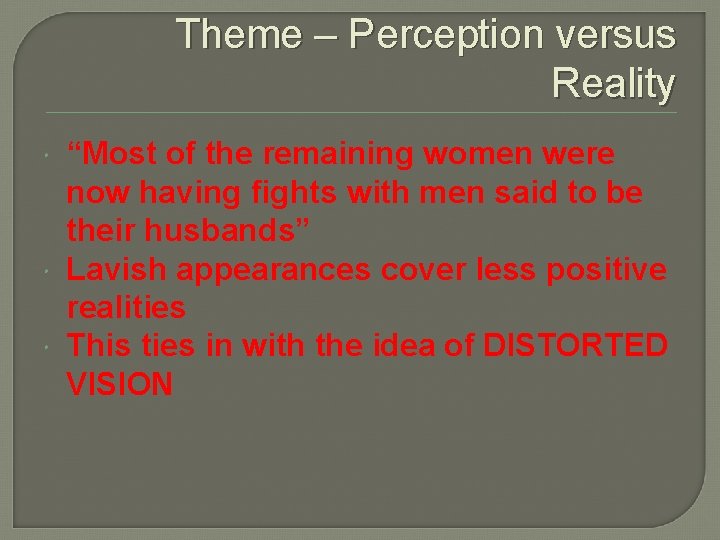 Theme – Perception versus Reality “Most of the remaining women were now having fights
