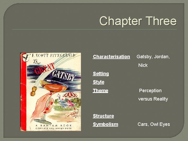 Chapter Three Characterisation Gatsby, Jordan, Nick Setting Style Theme Perception versus Reality Structure Symbolism