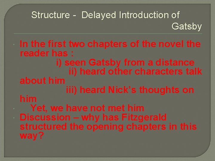 Structure - Delayed Introduction of Gatsby In the first two chapters of the novel