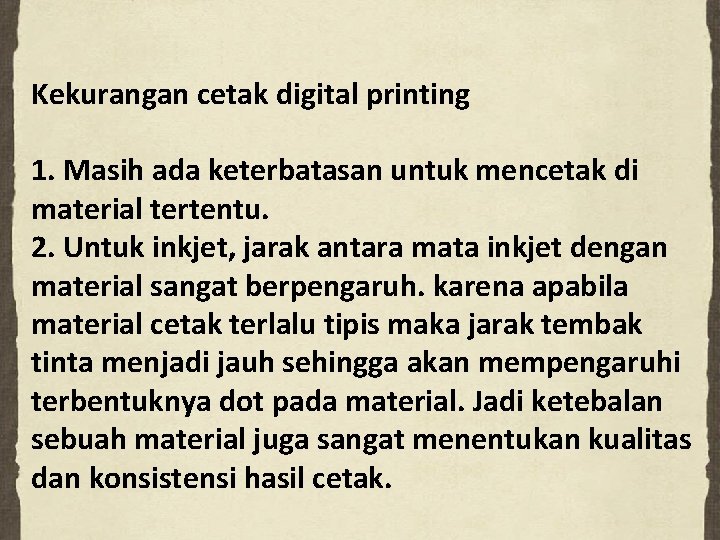 Kekurangan cetak digital printing 1. Masih ada keterbatasan untuk mencetak di material tertentu. 2.