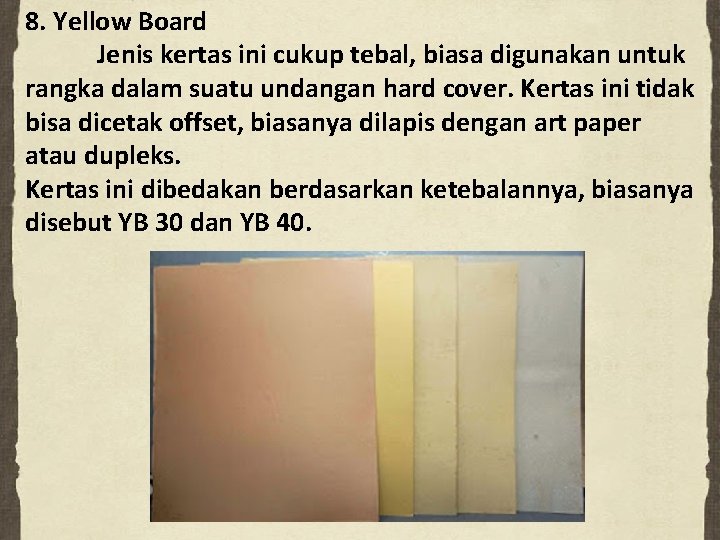 8. Yellow Board Jenis kertas ini cukup tebal, biasa digunakan untuk rangka dalam suatu
