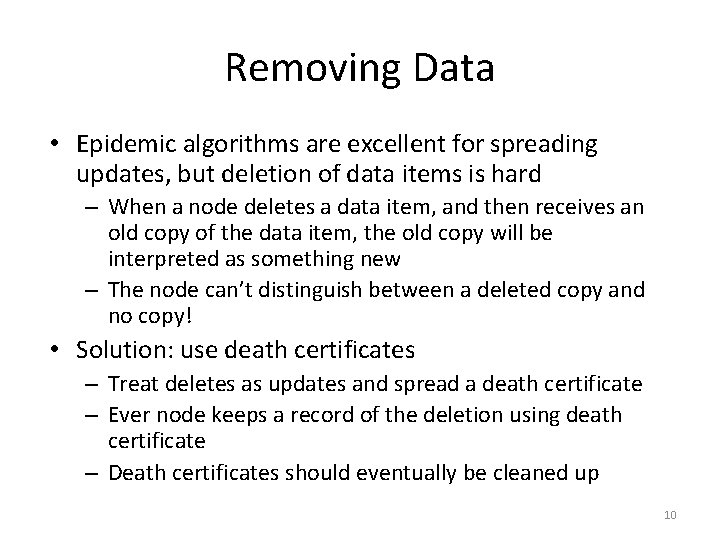 Removing Data • Epidemic algorithms are excellent for spreading updates, but deletion of data