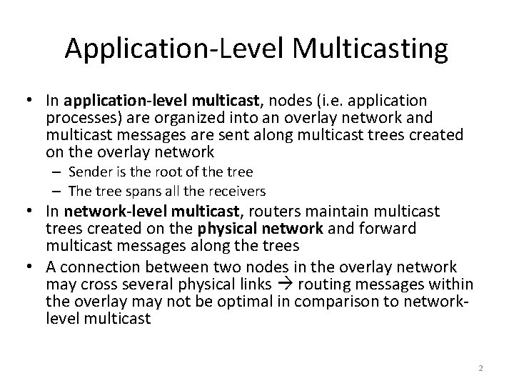 Application-Level Multicasting • In application-level multicast, nodes (i. e. application processes) are organized into