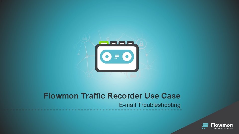 Flowmon Traffic Recorder Use Case E-mail Troubleshooting Flowmon Traffic Recorder Use Case E-mail Troubleshooting