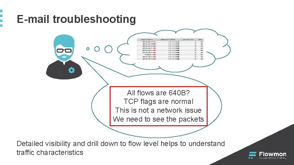 E-mail troubleshooting All flows are 640 B? TCP flags are normal This is not E-mail troubleshooting All flows are 640 B? TCP flags are normal This is not