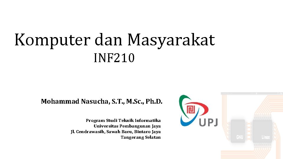 Komputer dan Masyarakat INF 210 Mohammad Nasucha, S. T. , M. Sc. , Ph.