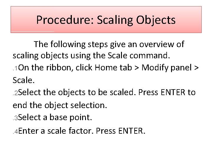 Procedure: Scaling Objects The following steps give an overview of scaling objects using the