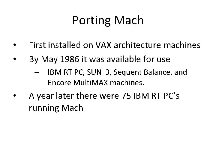 Porting Mach • • First installed on VAX architecture machines By May 1986 it