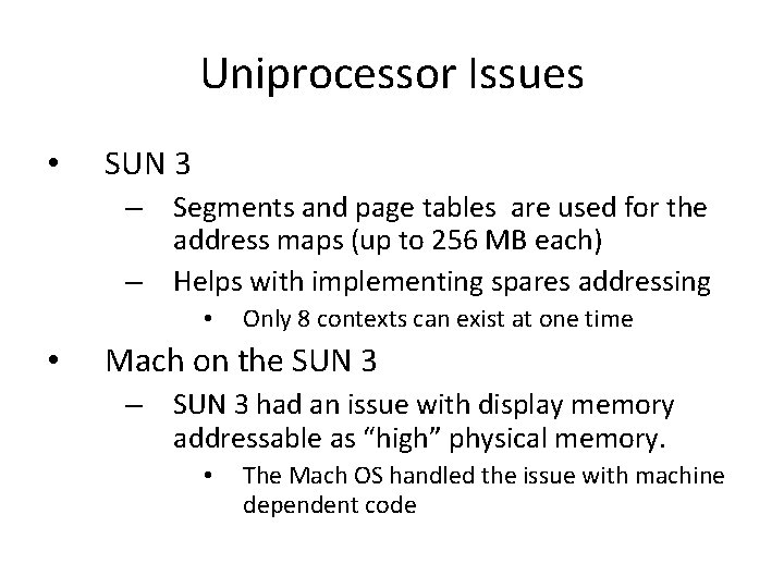Uniprocessor Issues • SUN 3 – – Segments and page tables are used for