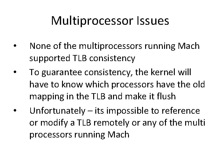 Multiprocessor Issues • • • None of the multiprocessors running Mach supported TLB consistency