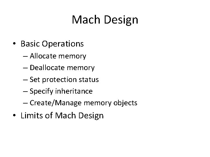 Mach Design • Basic Operations – Allocate memory – Deallocate memory – Set protection