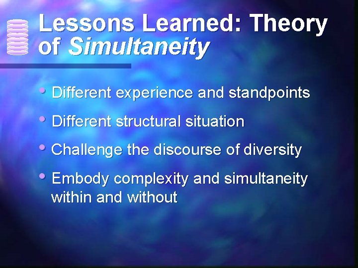 Lessons Learned: Theory of Simultaneity • Different experience and standpoints • Different structural situation